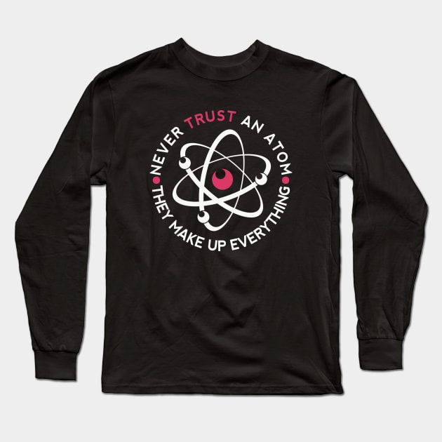 Never Trust An Atom Long Sleeve T-Shirt by TVmovies